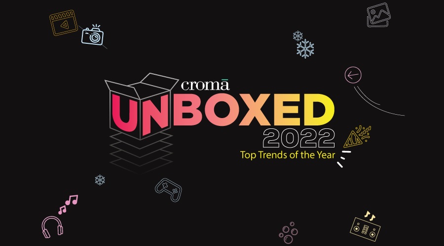 Croma's Unboxed 2022 decodes key consumer shopping trends!